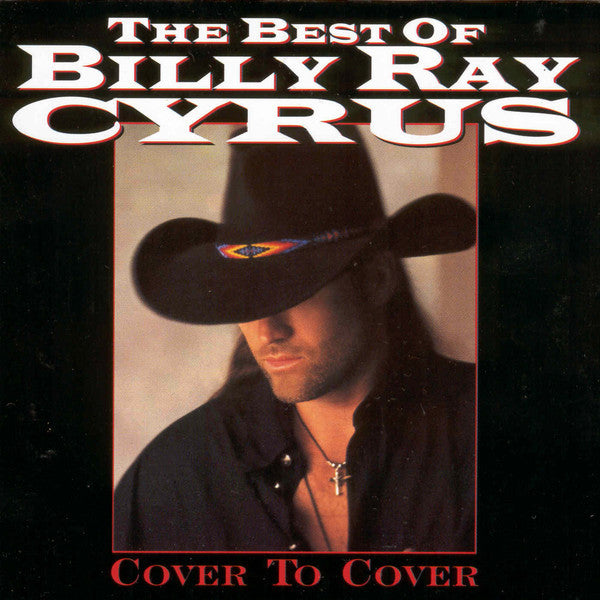 Billy Ray Cyrus : The Best Of Billy Ray Cyrus - Cover To Cover (CD, Comp, RM)