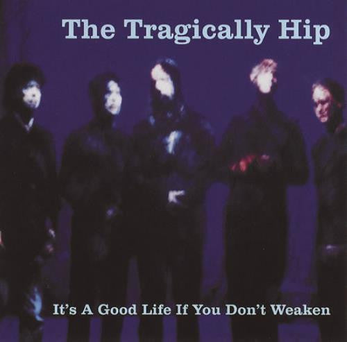 The Tragically Hip : It's A Good Life If You Don't Weaken (CD, Single, Promo)