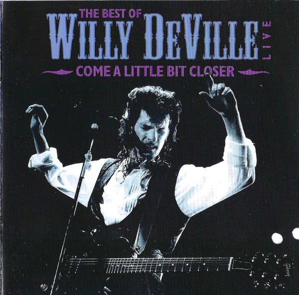 Willy DeVille : The Best Of Willy DeVille Live - Come A Little Bit Closer (CD, Comp)
