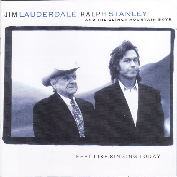 Jim Lauderdale, Ralph Stanley And The Clinch Mountain Boys : I Feel Like Singing Today (CD, Album, RE)