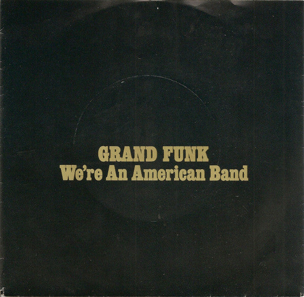 Grand Funk Railroad : We're An American Band (7", Single, Yel)