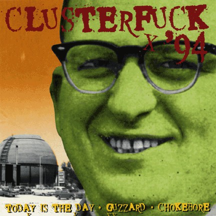 Today Is The Day · Guzzard · Chokebore : Clusterfuck '94 (CD, Comp)